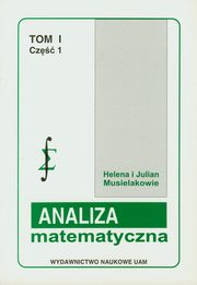 ksiazka tytu: Analiza matematyczna Tom 1 cz 1 Cigi szeregi i funkcje autor: Musielak Helena, Musielak Julian