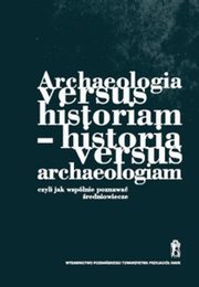 ksiazka tytu: Archeologia versus historiam - historia versus archeologiam autor: 