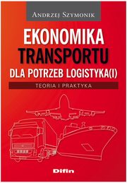 Ekonomika transportu dla potrzeb logistyka(i), Szymonik Andrzej