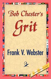 ksiazka tytu: Bob Chester's Grit autor: Webster Frank V.