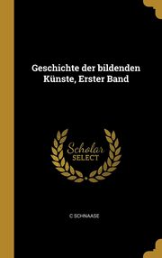ksiazka tytu: Geschichte der bildenden Knste, Erster Band autor: Schnaase C