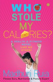 Who Stole my Calories?, Ruia Madhuri