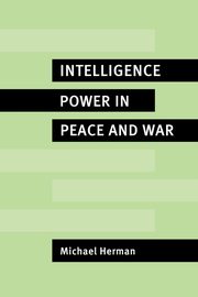 Intelligence Power in Peace and War, Herman Michael
