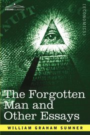 The Forgotten Man and Other Essays, Sumner William Graham