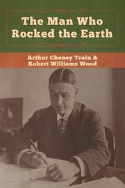 The Man Who Rocked the Earth, Train Arthur Cheney