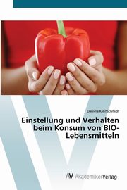 Einstellung und Verhalten beim Konsum von BIO-Lebensmitteln, Kleinschmidt Daniela