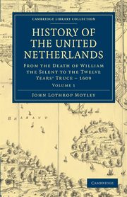 History of the United Netherlands - Volume 1, Motley John Lothrop