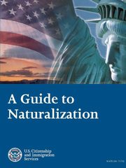 A Guide to Naturalization, (USCIS) U.S. Citizenship and Immigratio