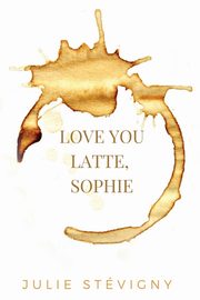 Love You Latte, Sophie, Stvigny Julie