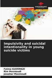 Impulsivity and suicidal intentionality in young suicide victims, Guermazi Fatma