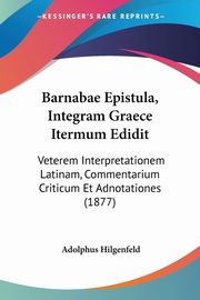 Barnabae Epistula, Integram Graece Itermum Edidit, Hilgenfeld Adolphus
