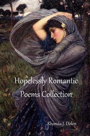 Hopelessly Romantic Poems Collection, Dolen Rhonda J.