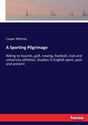 A Sporting Pilgrimage, Whitney Caspar