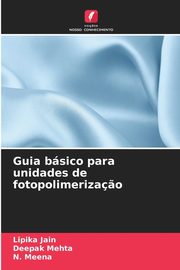 Guia bsico para unidades de fotopolimeriza?o, Jain Lipika