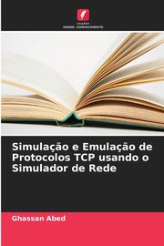 Simula?o e Emula?o de Protocolos TCP usando o Simulador de Rede, Abed Ghassan