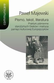 Pismo tekst literatura Praktyki pimienne staroytnych Grekw i matryca pamici kulturowej Europe, Majewski Pawe