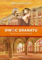 Owoc granatu wiat w pomieniach, Paszyska Maria