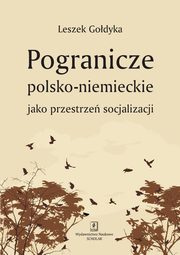 ksiazka tytu: Pogranicze polsko-niemieckie jako przestrze socjalizacji autor: Godyka Leszek