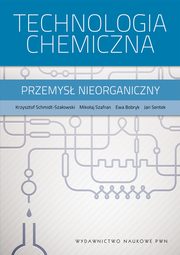 ksiazka tytu: Technologia chemiczna autor: Schmidt-Szaowski Krzysztof, Szafran Mikoaj, Bobryk Ewa, Sentek Jan