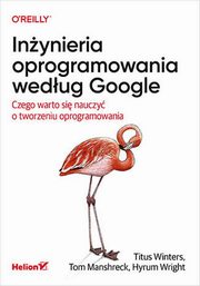 Inynieria oprogramowania wedug Google, Titus Winters, Tom Manshreck, Hyrum Wright