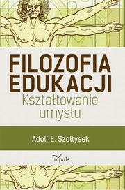 ksiazka tytu: Filozofia edukacji autor: Szotysek Adolf E.