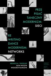 Prze-pisa taneczny modernizm: sieci / Re-writing Dance Modernism: Networks, 