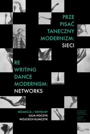 ksiazka tytu: Prze-pisa taneczny modernizm: sieci / Re-writing Dance Modernism: Networks autor: 