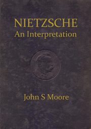 Nietzsche an Interpretation, Moore John S.