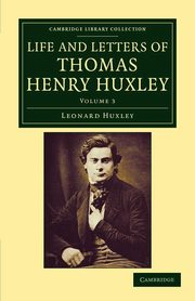 Life and Letters of Thomas Henry Huxley - Volume 3, Huxley Leonard
