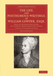 The Life, and Posthumous Writings, of William Cowper, Esqr., Hayley William