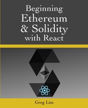 Beginning Ethereum and Solidity with React, Lim Greg