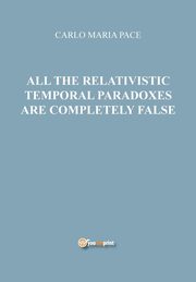 All the relativistic temporal paradoxes are completely false, Pace Carlo Maria