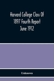 Harvard College Class Of 1897 Fourth Report June 1912, Unknown