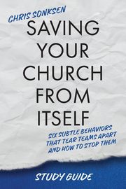 Saving Your Church From Itself - Study Guide, Sonksen Chris