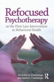 Refocused Psychotherapy as the First Line Intervention in Behavioral Health, Cummings Nicholas A