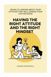 Having The Right Attitude and The Right Mindset, PRINCEWILL LAGANG