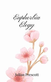 Euphorbia Elegy, Prescott Julian