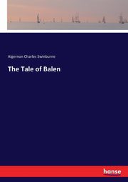 The Tale of Balen, Swinburne Algernon Charles