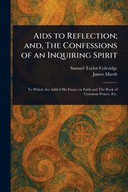 Aids to Reflection; and, The Confessions of an Inquiring Spirit, Coleridge Samuel Taylor