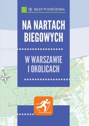 ksiazka tytu: Na nartach biegowych w Warszawie i okolicach autor: Praca zbiorowa