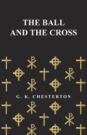 The Ball and the Cross, Chesterton G. K.