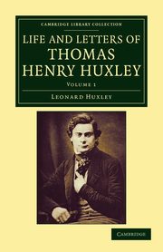 Life and Letters of Thomas Henry Huxley - Volume 1, Huxley Leonard