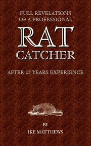 Full Revelations of a Professional Rat-Catcher After 25 Years' Experience, Williams Ike