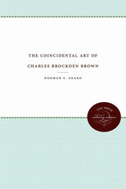 The Coincidental Art of Charles Brockden Brown, Grabo Norman S.