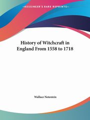 History of Witchcraft in England From 1558 to 1718, Notestein Wallace