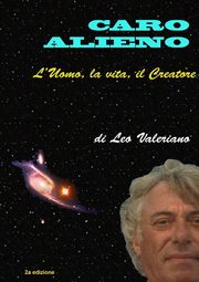 Caro Alieno - l'Uomo, la vita, il Creatore, Valeriano Leo