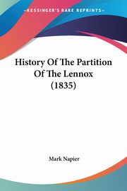 ksiazka tytu: History Of The Partition Of The Lennox (1835) autor: Napier Mark