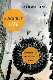 Fungible Life, Ong Aihwa