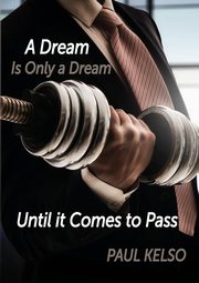 Dream is only a dream until it comes to pass, Kelso Paul