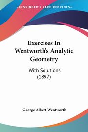 Exercises In Wentworth's Analytic Geometry, Wentworth George Albert